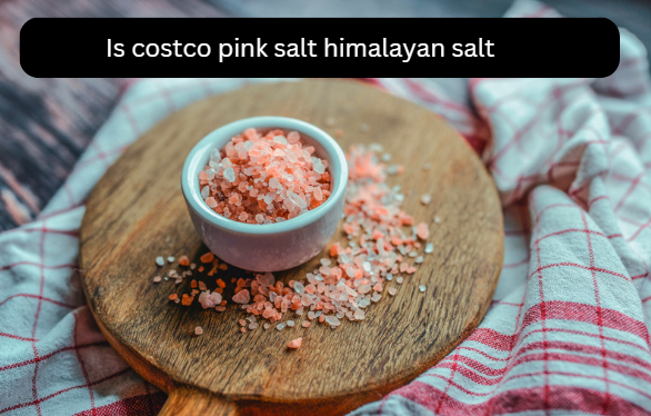 Is costco pink salt himalayan salt: The Truth About Its Himalayan Origins (2023) Guide